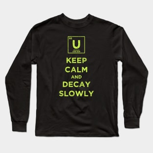 Uranium 92 Keep Calm and Decay Slowly Long Sleeve T-Shirt